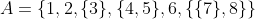 A=\{1,2,\{3\},\{4,5\},6,\{\{7\},8\}\}